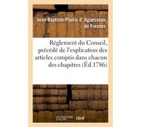 Jean-Baptiste-P Réglement du Conseil, précédé de l'explication des a (Tascabile)