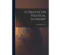 Jean Baptiste Say A Treatise On Political Economy (Tascabile)