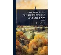Jean Bart Et La Guerre De Course Sous Louis Xiv