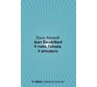Jean Baudrillard. Il male, l'utopia, il simulacro