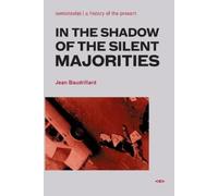 Jean Baudrillard In the Shadow of the Silent Majorities (Tascabile)