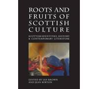 Roots and fruits of scottish culture: scottish identities, history and con...