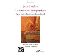 Jean Borella : la révolution métaphysique: Après Galilée, Kant, Marx, Freud, Derrida
