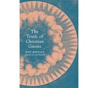Jean Borella G. John Champoux The Truth of Christian Gnosis (Tascabile)