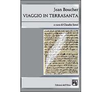 Jean Boucher. Viaggio in Terrasanta - [Edizioni dell'Orso]