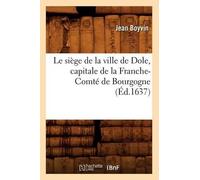 Jean Boyvin Le Siège de la Ville de Dole, Capitale de la Franche-Com (Tascabile)