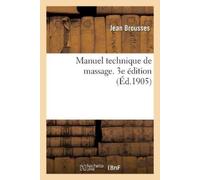 Jean Brousses Manuel Technique de Massage. 3e Édition (Tascabile)