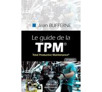 Jean Bufferne Le guide de la TPM: Total Productive Maintenance (Tascabile)