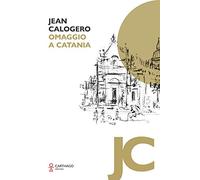 Jean Calogero. Omaggio a Catania. Ediz. illustrata