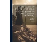 Jean Calvin Joh Commentaries on the Four Last Books of Moses (Copertina rigida)