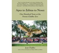 Jean Chaffee Apes to Zebras to Nosey: One Hundred Years at the Fresn (Tascabile)