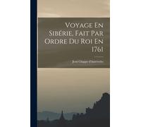 Jean Chappe D'Aut Voyage En Sibérie, Fait Par Ordre Du Roi E (Copertina rigida)