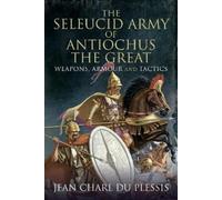 Jean Charl Du Plessi The Seleucid Army of Antiochus the Grea (Copertina rigida)