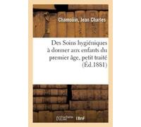 Jean Charles Ch Des Soins hygiéniques à donner aux enfants du premi (Tascabile)