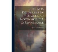 Jean Charles Da Les Arts Décoratifs En Espagne Au Moyen Âge Et À La (Tascabile)