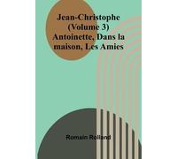 Jean-Christophe (Volume 3); Antoinette - Rolland Romain