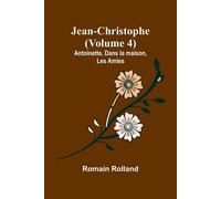 Jean-Christophe (Volume 4); Antoinette - Rolland Romain