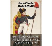 Jean-Claude Damamm Petit Dictionnaire des Gros Mensonges sur Napoléo (Tascabile)