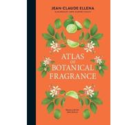 Jean-Claude Ellena Atlas of Botanical Fragrance (Copertina rigida)