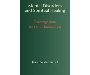 Jean-Claude Larchet Mental Disorders and Spiritual Healing (Tascabile)