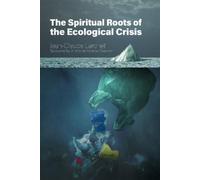 Jean-Claude Larchet The Spiritual Roots of the Ecological Crisis (Tascabile)