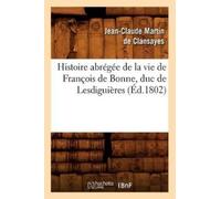 Jean-Claude Mar Histoire Abrégée de la Vie de François de Bonne, Duc (Tascabile)