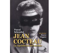Jean Cocteau. La squisitezza del mondo