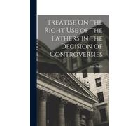 Jean Daillé Treatise On the Right Use of the Fathers in the D (Copertina rigida)