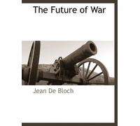 Jean De Bloch The Future of War (Tascabile)