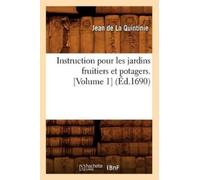 Jean de la Quin Instruction Pour Les Jardins Fruitiers Et Potagers. (Tascabile)