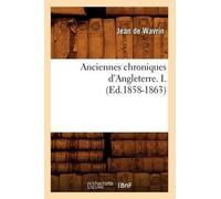 Jean de Wavrin Anciennes Chroniques d'Angleterre. I. (Ed.1858-1863) (Tascabile)