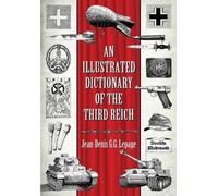 Jean-Denis G.G. Lepage An Illustrated Dictionary of the Third Reich (Tascabile)