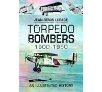 Jean-Denis Lepage Torpedo Bombers, 1900-1950 (Copertina rigida)