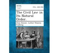 Jean Domat Luther Stearns Cushin The Civil Law in Its Natural Order (Tascabile)