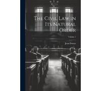 Jean Domat The Civil Law in Its Natural Order; Volume 1 (Tascabile)