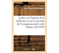 Jean-Eugène Dez Lettres Sur l'Histoire de la Médecine Et Sur La Néce (Tascabile)