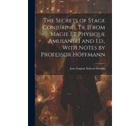 Jean Eugène Rob The Secrets of Stage Conjuring, Tr. [From Magie Et P (Tascabile)