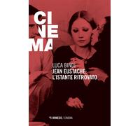 Jean Eustache. L'istante ritrovato - Bindi Luca