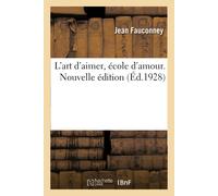 Jean Fauconney L'Art d'Aimer, École d'Amour. Nouvelle Édition (Tascabile)