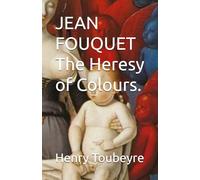 JEAN FOUQUET The Heresy of Colours.