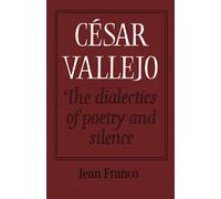 Jean Franco César Vallejo: The Dialectics of Poetry and Silence (Tascabile)