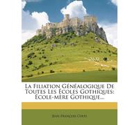 Jean Francois C La Filiation Généalogique de Toutes Les Écoles Gothi (Tascabile)