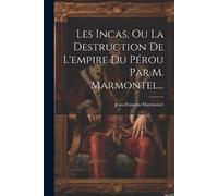 Jean-François M Les Incas, Ou La Destruction De L'empire Du Pérou Pa (Tascabile)
