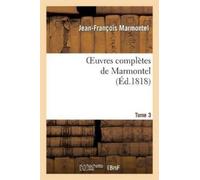 Jean-François M Oeuvres Complètes de Marmontel. Tome 3 Contes Moraux (Tascabile)