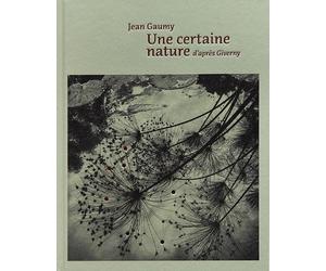 Jean Gaumy - A Certain Nature, after Giverny (Copertina rigida)