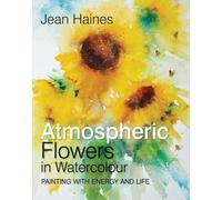 Jean Haines Atmospheric Flowers in Watercolour (Copertina rigida)