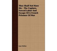 Jean Helion They Shall Not Have Me - The Capture, Forced Labor And E (Tascabile)