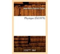 Jean-Henri-Casimir Fabre Physique (Éd.1878) (Tascabile) Sciences