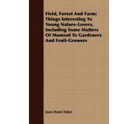 Jean-Henri Fabr Field, Forest and Farm; Things Interesting to Young (Tascabile)