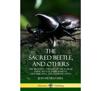 Jean-Henri Fabr The Sacred Beetle, and Others: The Breeding and Life (Tascabile)